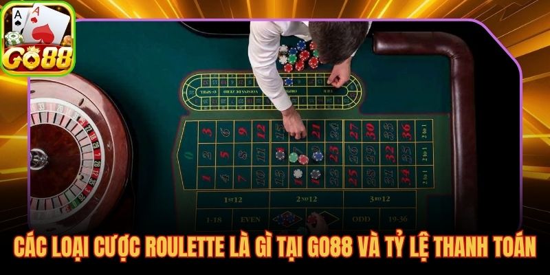 Toàn bộ loại cược roulette và tỷ lệ thanh toán tại GO88