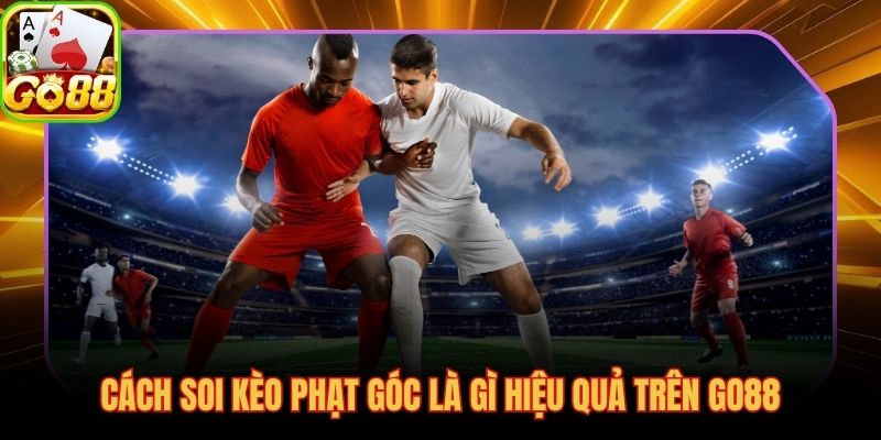 Phân tích chiến thuật và thống kê corners trước mỗi trận đấu