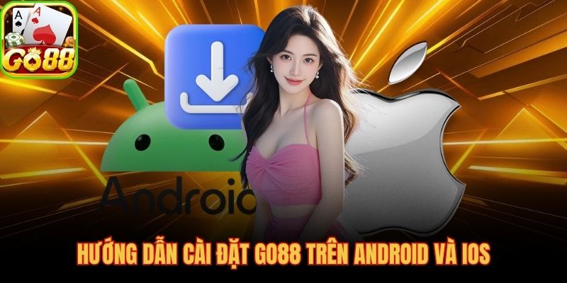 Quy trình cài đặt GO88 chuẩn cho cả Android lẫn iOS