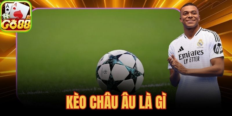 Kèo Châu Âu Là Gì