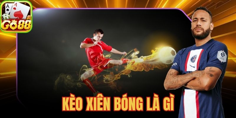 Kèo Xiên Bóng Là Gì