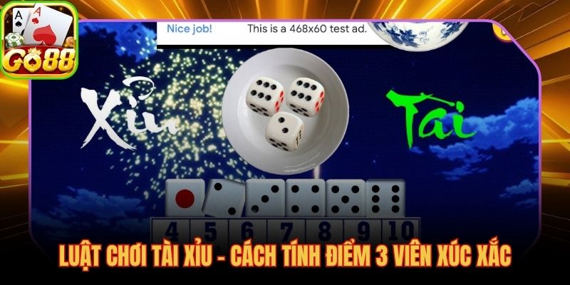 Tổng điểm 3 viên xúc xắc nền tảng toàn bộ luật chơi tài xỉu
