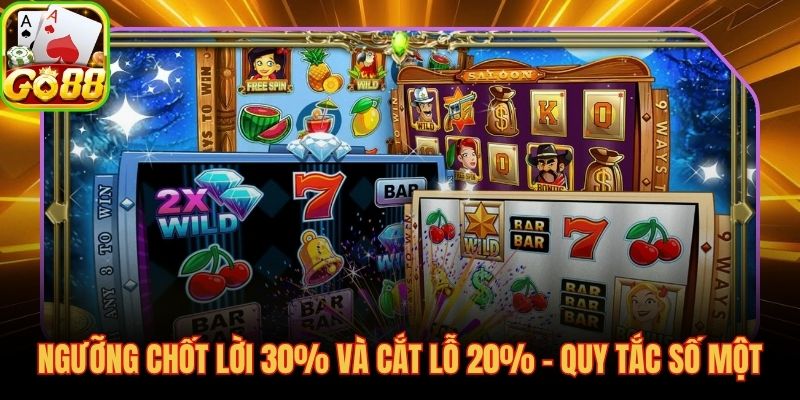 Ngưỡng chốt lời 30% và cắt lỗ 20% của cao thủ slot