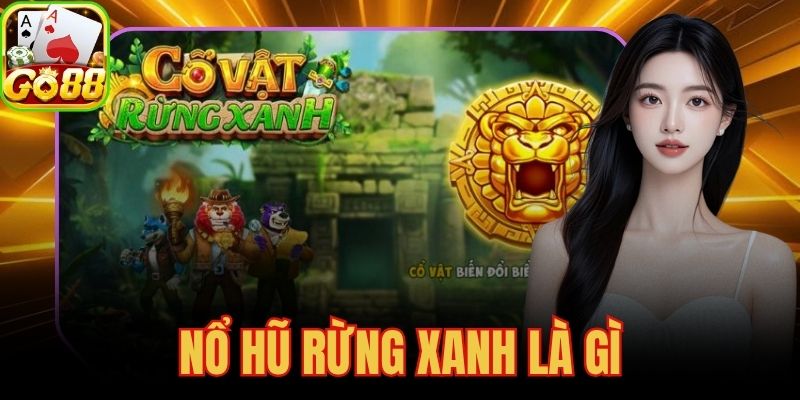 Nổ Hũ Rừng Xanh Là Gì