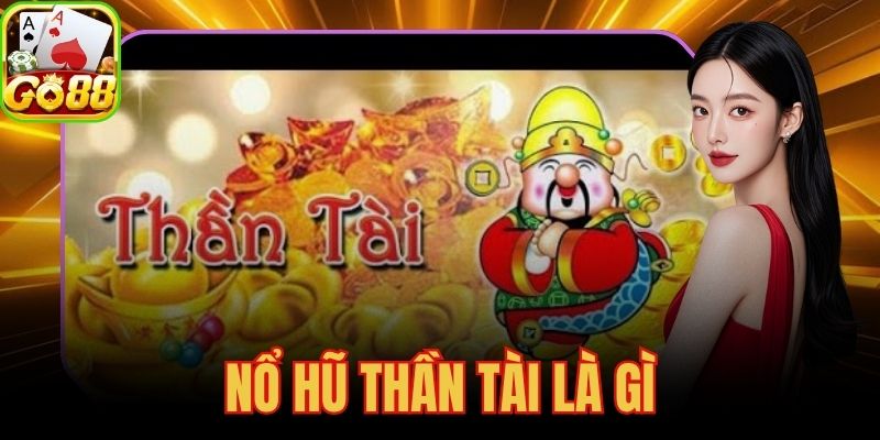 Nổ Hũ Thần Tài Là Gì