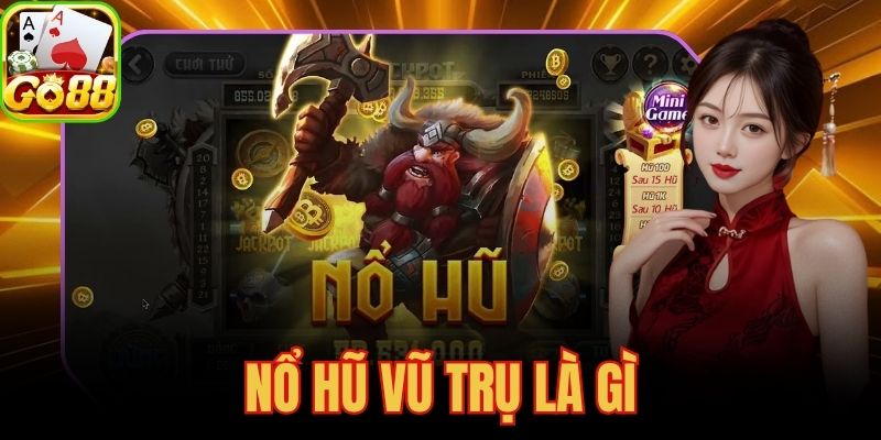 Nổ Hũ Vũ Trụ Là Gì