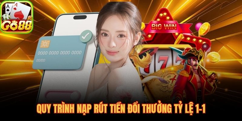 GO88 nạp rút tỷ lệ 1-1 chuẩn ngân hàng số an toàn tuyệt đối