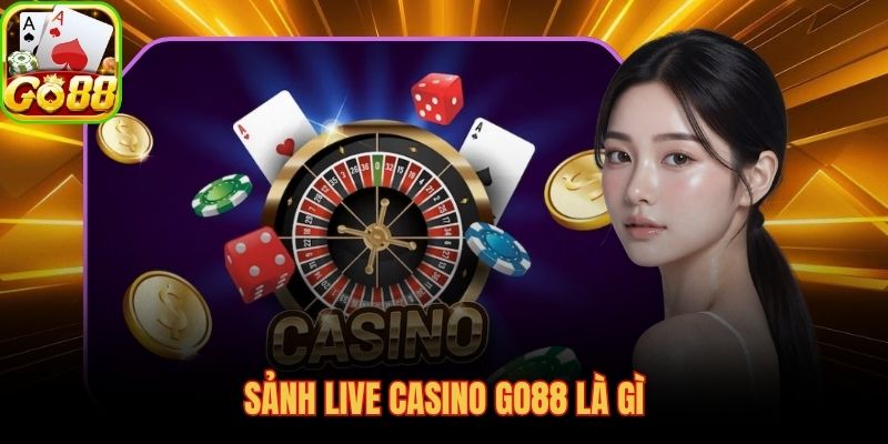 Sảnh casino GO88 với dealer người thật và live streaming không RNG
