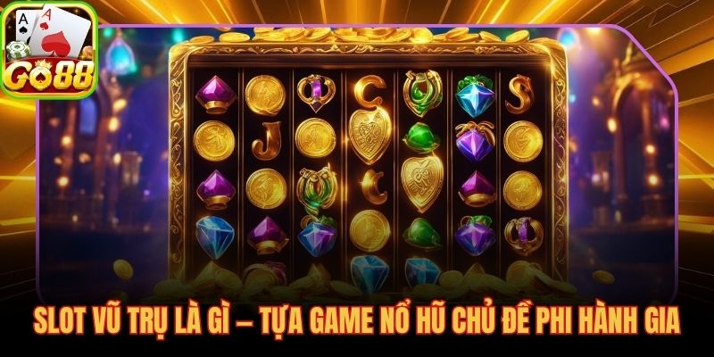 Nổ hũ vũ trụ với slot sci-fi 5 cuộn RTP 96% tại GO88