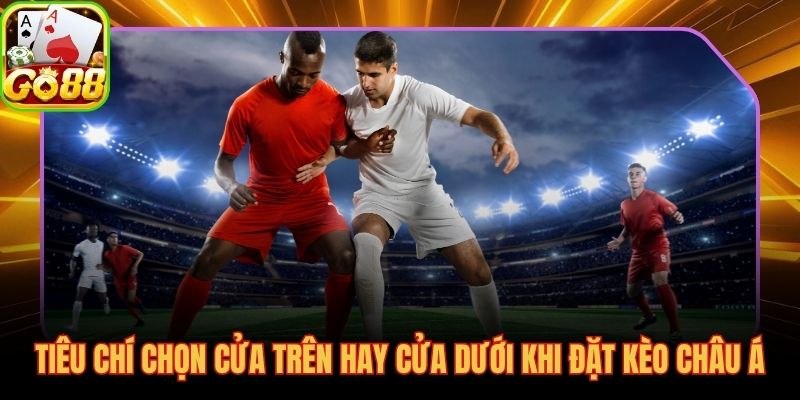 Cách nhận biết để chọn cửa trong kèo Châu Á