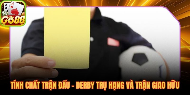 Tính chất trận đấu trụ cột cách đánh thẻ phạt