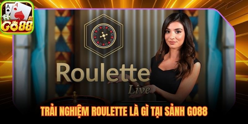 Từ lý thuyết roulette đến bàn cược live dealer tại GO88