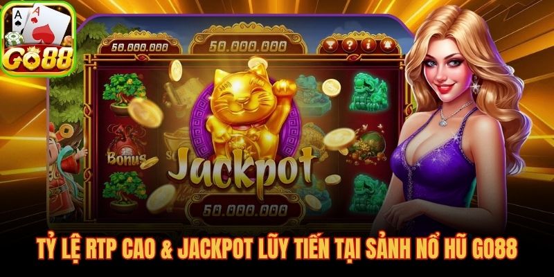 Chỉ số RTP và Jackpot lũy tiến nổ hũ GO88 từ 1 tỷ đến 4 tỷ VNĐ