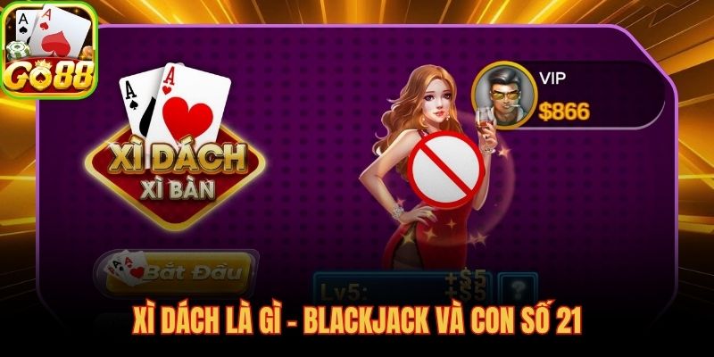 Xì dách là gì ranh giới 21 điểm giữa chiến thắng và thất bại